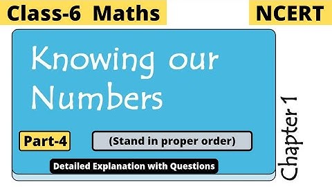 Class 6 Maths Chapter 1 Knowing Our Numbers | Part-4 Stand in proper order | NCERT Explain