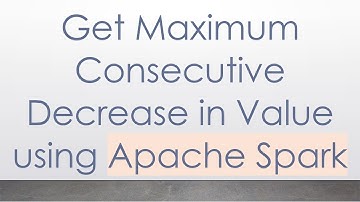 Get Maximum Consecutive Decrease in Value using Apache Spark