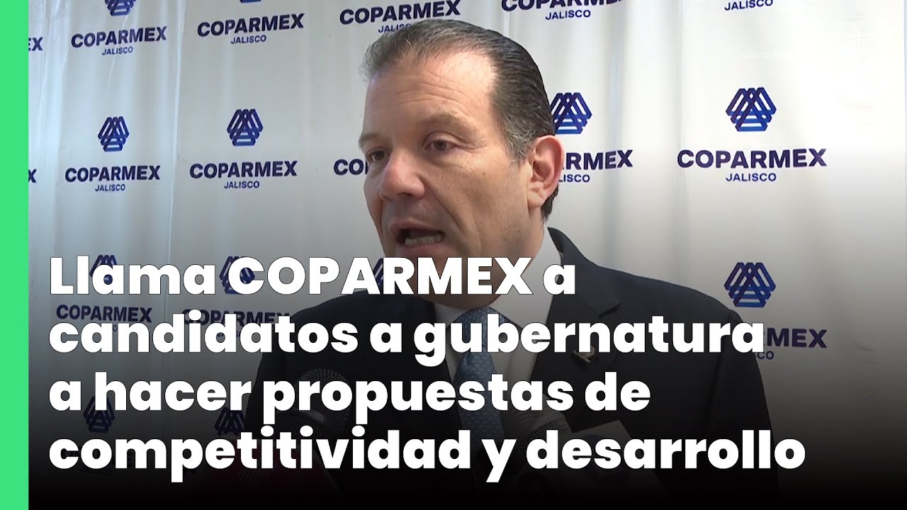 Llama COPARMEX a candidatos a gubernatura a hacer propuestas de ...