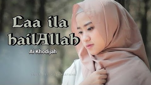 Laa Ilaha illAllah - Ai Khodijah ft Ayu dewi