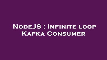 NodeJS : Infinite loop Kafka Consumer