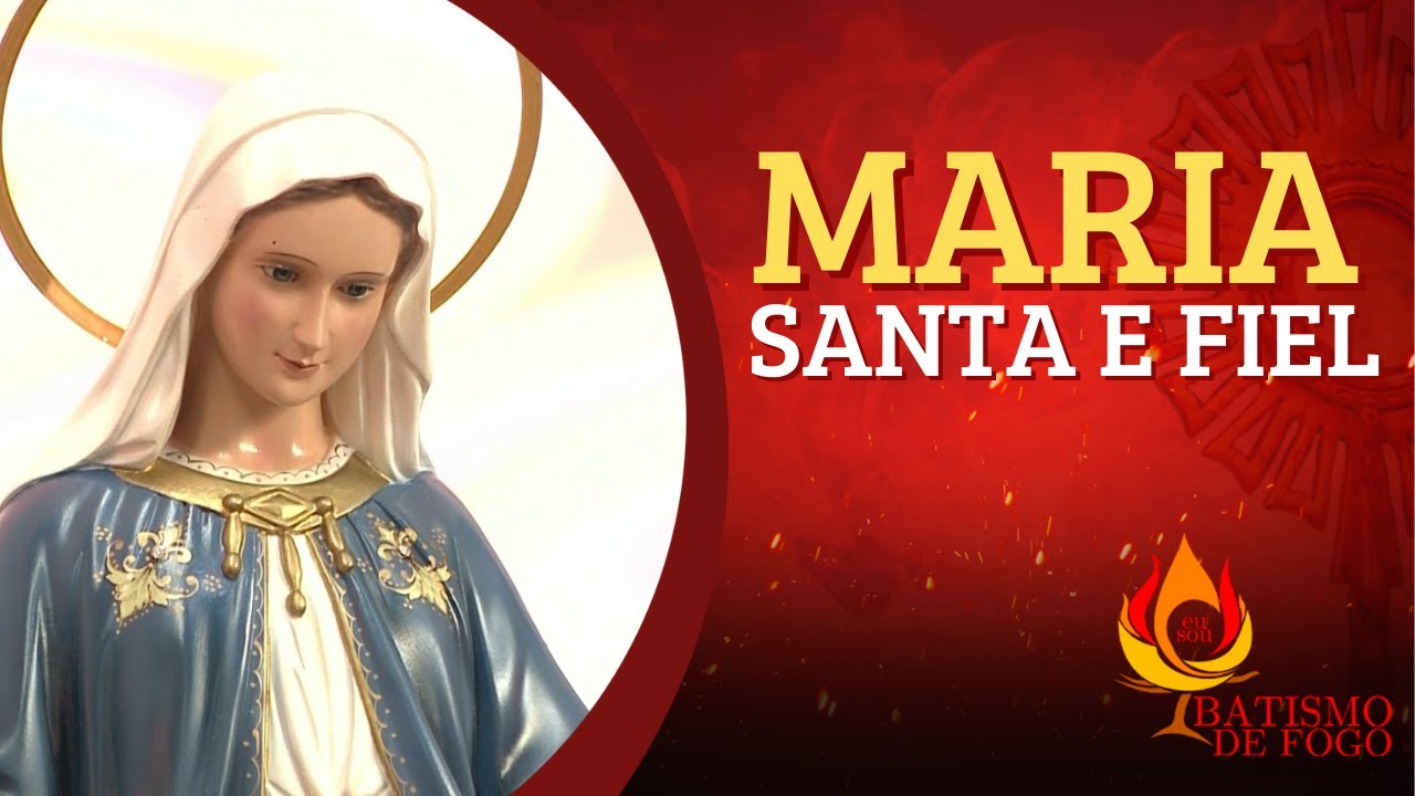 Maria Santa e Fiel! - Momento de oração Batismo de Fogo - YouTube