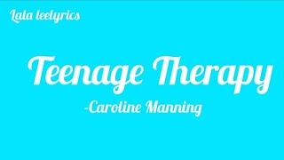 Teenage Therapy - Caroline Manning || Lyrics
