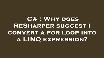 C# : Why does ReSharper suggest I convert a for loop into a LINQ expression?