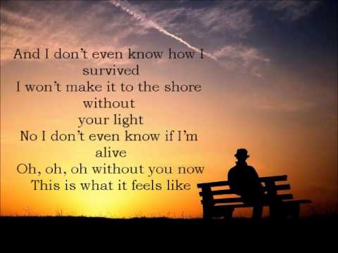 Without You Now This Is What It Feels Like Lyrics Without You Now This Is What It Feels Like Lyrics