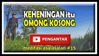 Pengantar MEDITASI (15) - Omong Kosong KEHENINGAN
