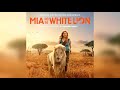 #22. The Sanctuary (feat. Insingizi) – Mia and the White Lion Soundtrack