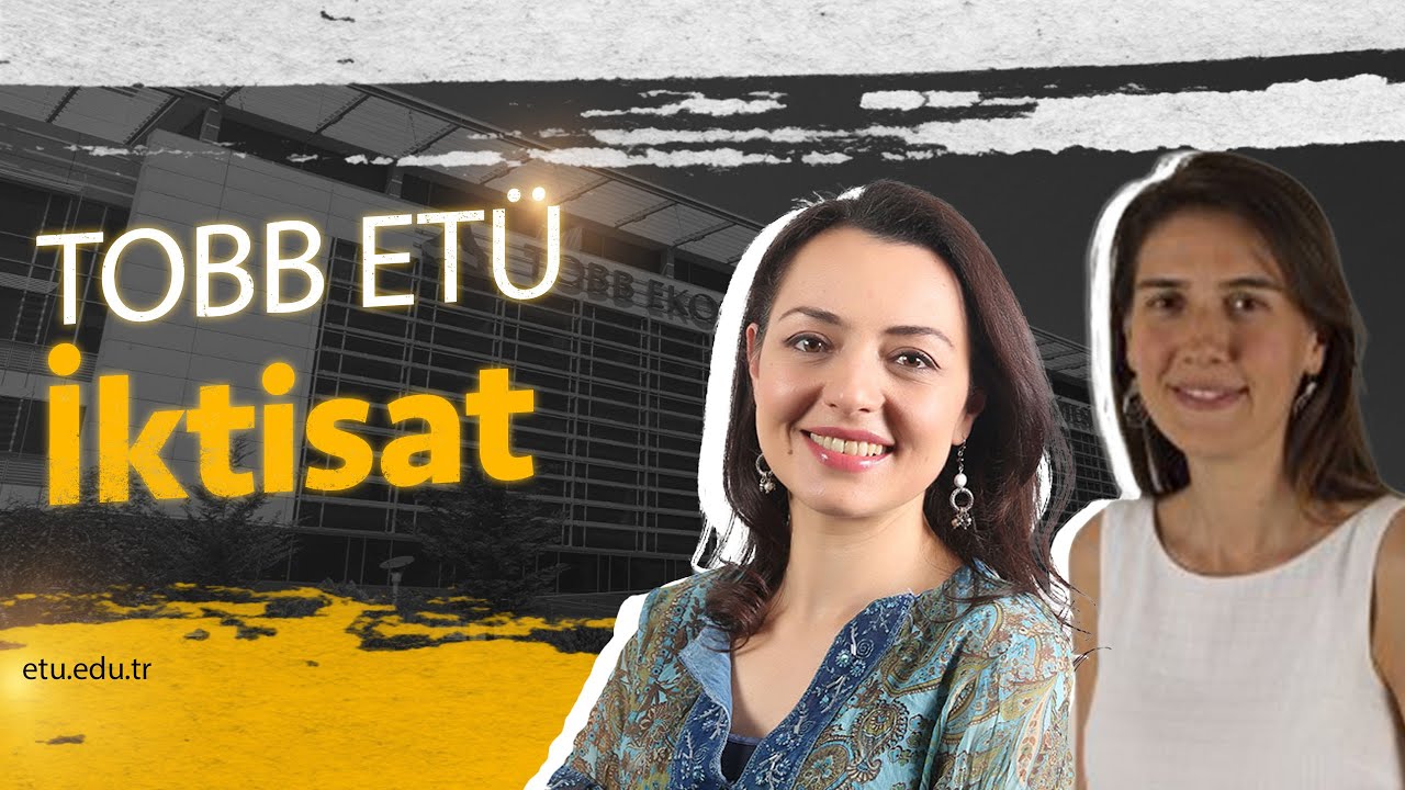 İktisat Bölümünde Sizi Neler Bekliyor? |  Ünay Tamgaç Tezcan &  Ayşe Özgür Pehlivan