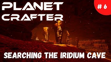 Planet Crafter - Episode 6 - Searching the Iridium Cave