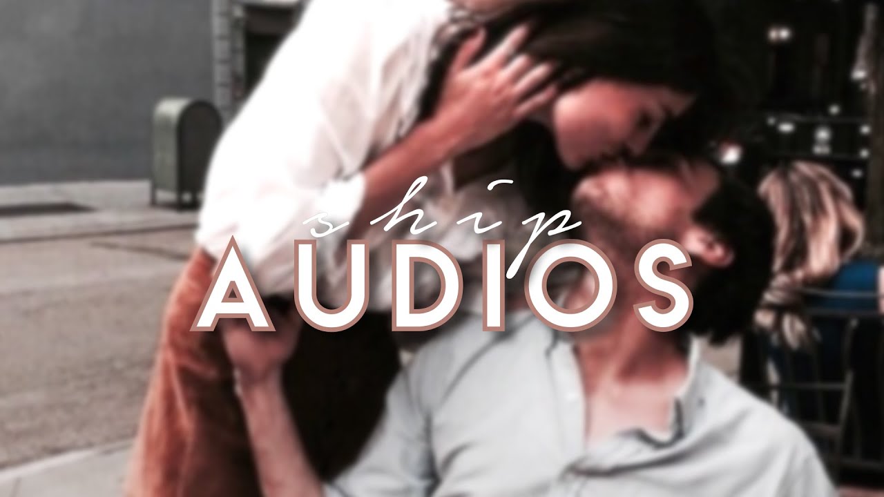  COUPLE  SHIP Audios  For Edits  4 YouTube