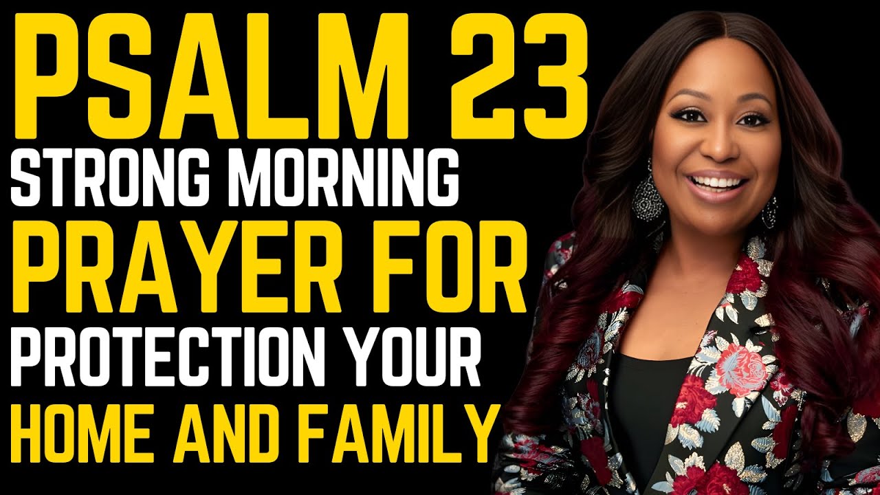 Psalm 23 Strong Morning Prayer for Healing & Protection | Cover Your Home & Family with God’s Peace