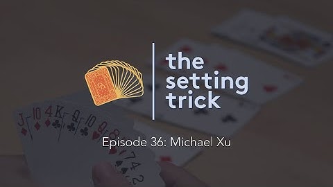 Episode 36: Michael Xu | The Setting Trick | Learn to Play Bridge