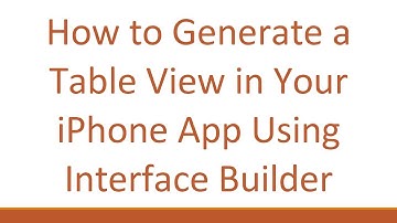 How to Generate a Table View in Your iPhone App Using Interface Builder