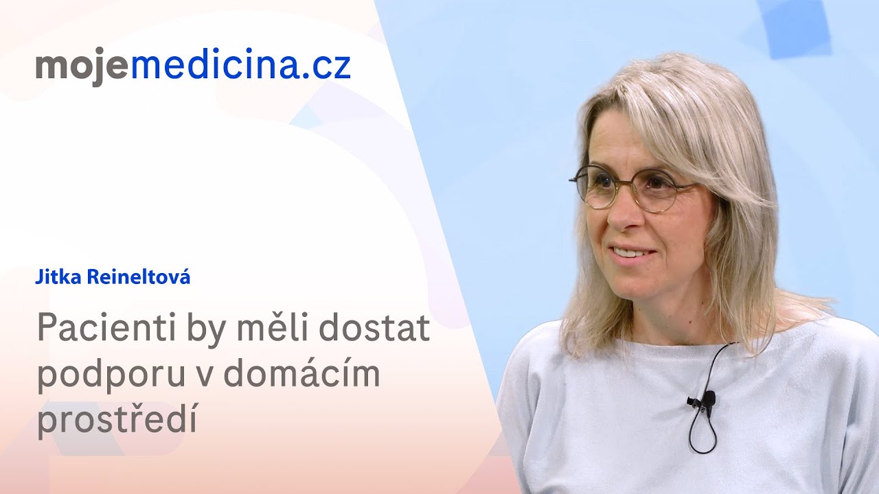 Pacienti by měli dostat podporu v domácím prostředí | Jitka Reineltová | Moje medicína TV