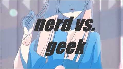✧･ﾟ:* nerd vs. geek (s l o w e d + r e v e r b) (ꈍ ꒳ ꈍ✿)*:･ﾟ✧*