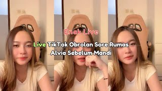 Live TikTok Obrolan Sore Rumas Alvia Sebelum Mandi