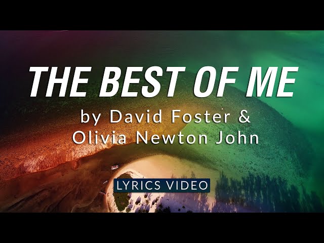 The Best Of Me by David Foster & Olivia Newton John | Lyrics Video class=
