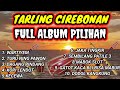 TARLING CIREBONAN TERBARU 2023 || FULL ALBUM PILIHAN TERBAIK