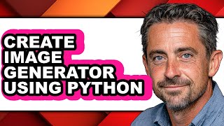 How to Create Image Generator Using Python - Step by Step