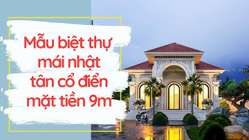 Mẫu biệt thự mái Nhật tân cổ điển mặt tiền 9m | Thiết kế  & thi công nhà đẹp