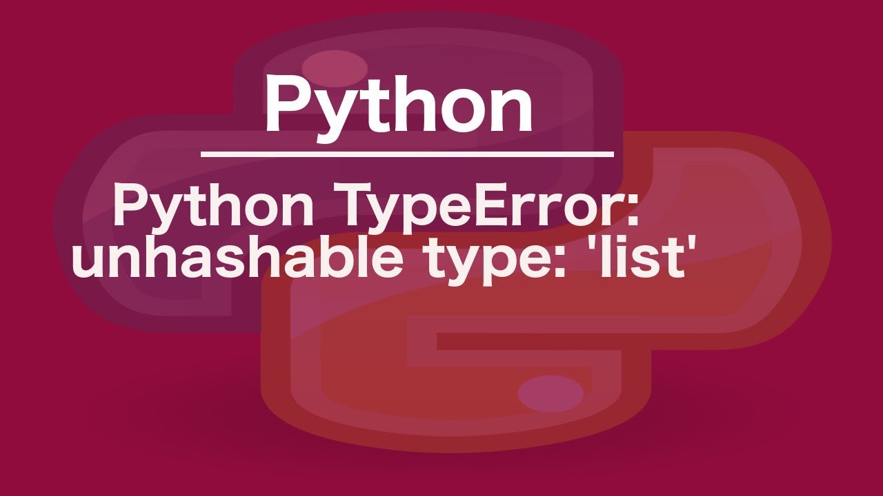 Python Typeerror: Unhashable Type: 'List'