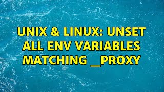 Unix & Linux: Unset all ENV variables matching _PROXY (3 Solutions!!)