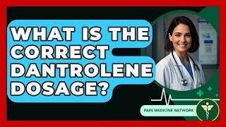 What Is The Correct Dantrolene Dosage? - Pain Medicine Network