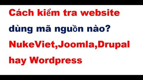 Cách kiểm tra website dùng mã nguồn mở nào? NukeViet, Joomla, Drupal hay Wordpress