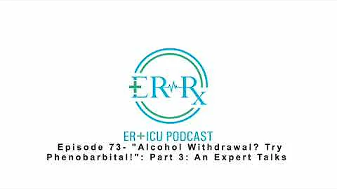 Episode 73- "Alcohol Withdrawal? Try Phenobarbital!": Part 3: An Expert Talks