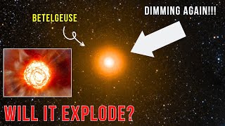 Red Alert: Betelgeuse is dimming again. When will it explode?