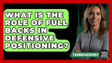 What Is The Role Of Full Backs In Defensive Positioning? - The Soccer Xpert