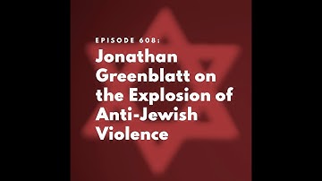 Jonathan Greenblatt on the Explosion of Anti-Jewish Violence
