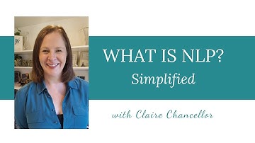 What is NLP? Simplified with Claire Chancellor