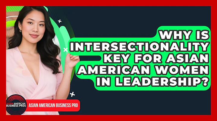 Why Is Intersectionality Key For Asian American Women In Leadership? - Asian American Business Pros