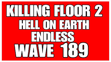 Killing Floor 2 Hell On Earth Endless Wave 189 Tiny Terror