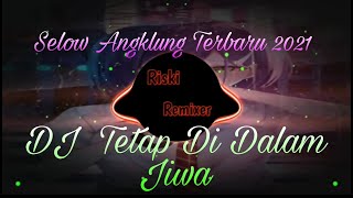 DJ Tetap Di Dalam Jiwa | DJ Terbaru 2021 - Selow Angklung