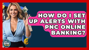 How Do I Set Up Alerts With PNC Online Banking? - Ask Your Bank Teller