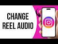 How to Change Audio on Instagram Reel After Posting ?