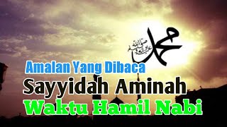 Amalan Yang Dibaca Sayyidah Aminah Waktu Hamil Nabi Muhammad
