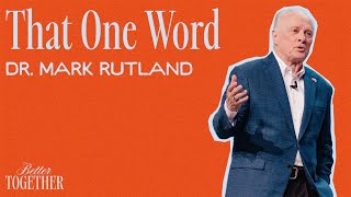 That One Word | Better Together |  Dr. Mark Rutland