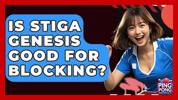 Is Stiga Genesis Good For Blocking? - Ping Pong Prodigy