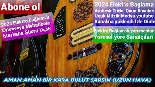 Ahmet Yiğit BİR KARA BULUT SARSIN Uzun Hava Orglu Elektro Bağlamalı