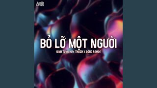 Bỏ Lỡ Một Người (Thazh x Đông Remix)