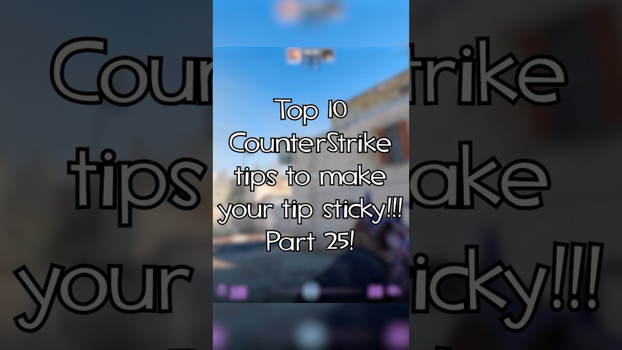 Part 25 - Top 10 CounterStrike tips to make your tip sticky 