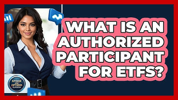 What Is An Authorized Participant For ETFs? - Stock and Options Playbook