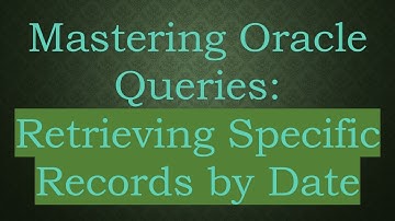 Mastering Oracle Queries: Retrieving Specific Records by Date