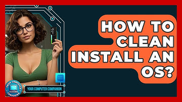 How To Clean Install An OS? - Your Computer Companion