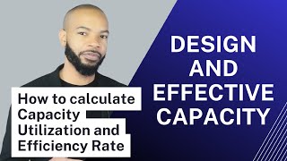 Design Capacity and Effective Capacity - Calculating Capacity Utilization and Efficiency Rate