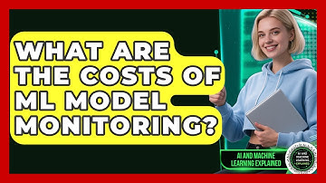 What Are The Costs Of ML Model Monitoring? - AI and Machine Learning Explained