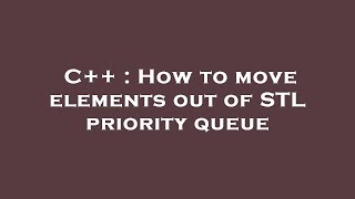 C++ : How to move elements out of STL priority queue